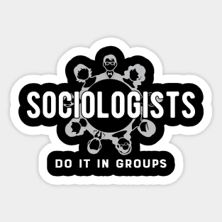 Sociologist - Sociologists do it in group Sticker